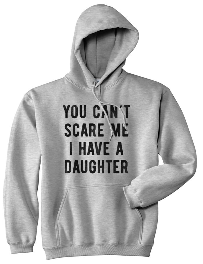 021_20you_20can_27t_20scare_20me_20i_20have_20a_20daughter_20hoodie_20lhg.jpg