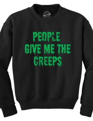 People Give Me The Creeps Crew Neck Sweatshirt